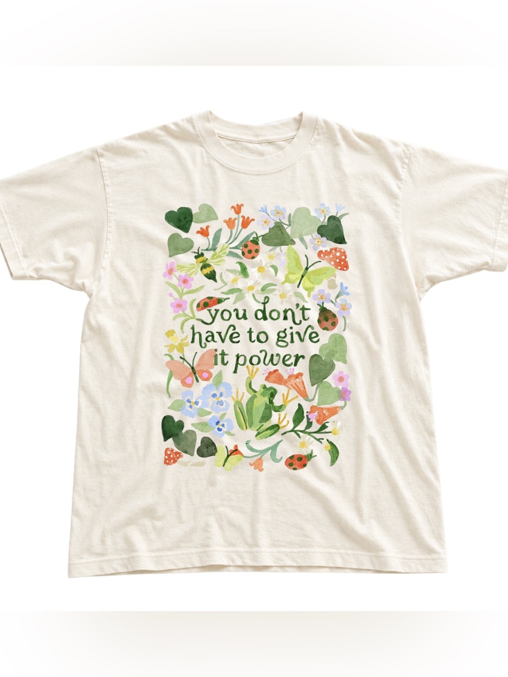 You Don't Have to Give It Power T-Shirt - Off White Floral Graphic